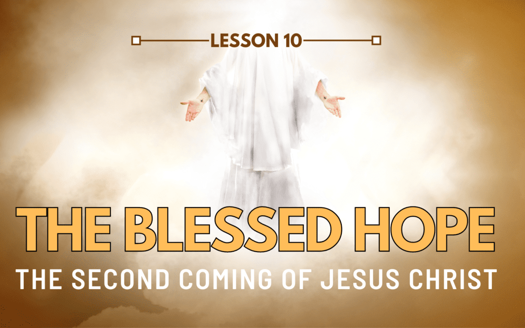 LESSON 10 – The Blessed Hope | The Last Crisis Bible Study Series