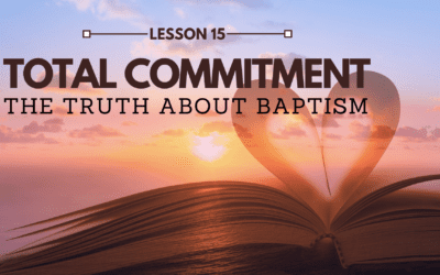 LESSON 15 – The Truth about Baptism | The Last Crisis Bible Study Series