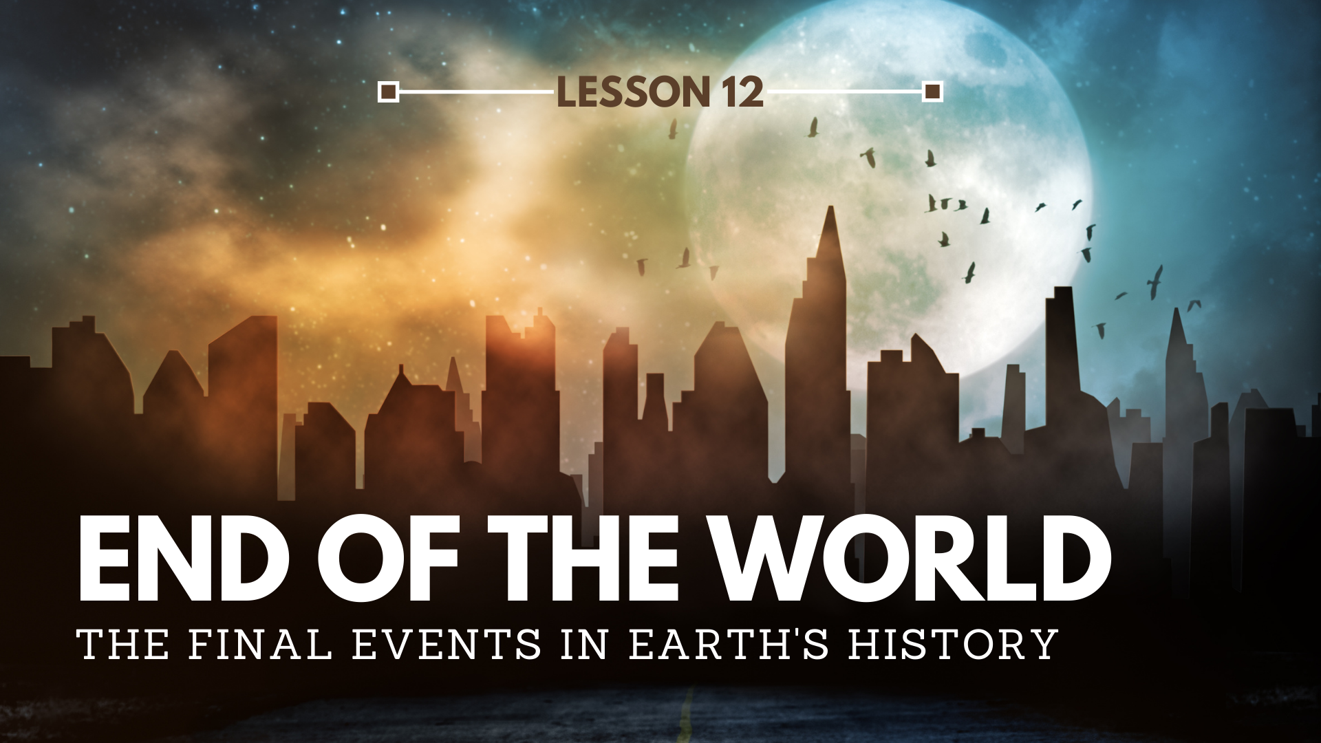 LESSON 12 – The Final Events in Earth’s History | The Last Crisis Bible Study Series
