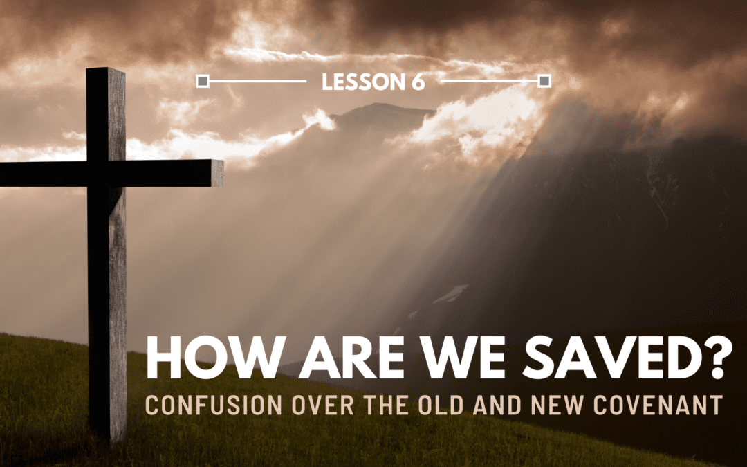 LESSON 6 – How are We Saved? | The Last Crisis Bible Study Series
