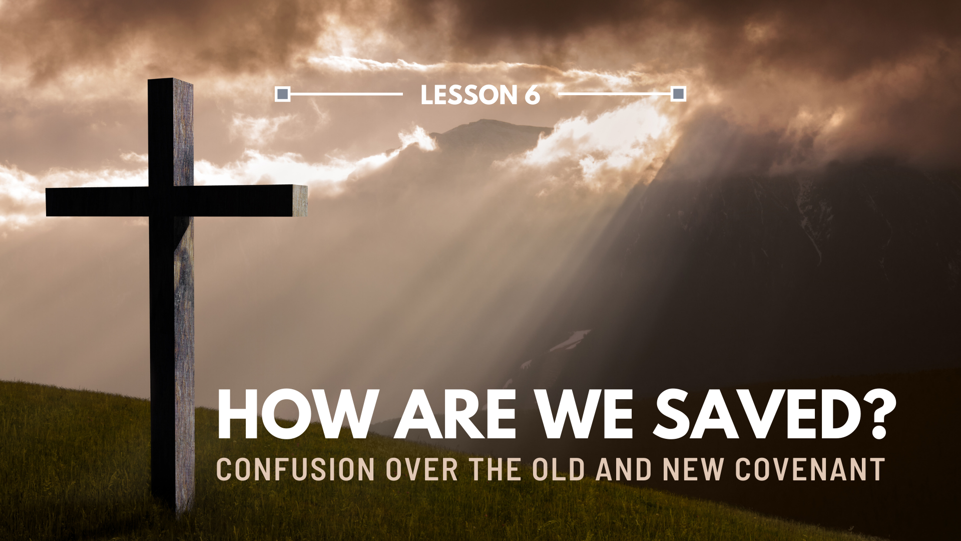 LESSON 6 – How are We Saved? | The Last Crisis Bible Study Series
