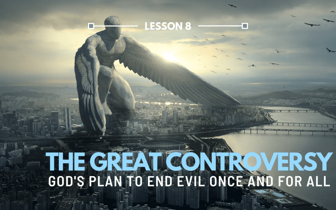 LESSON 8 – The Great Controversy | The Last Crisis Bible Study Series