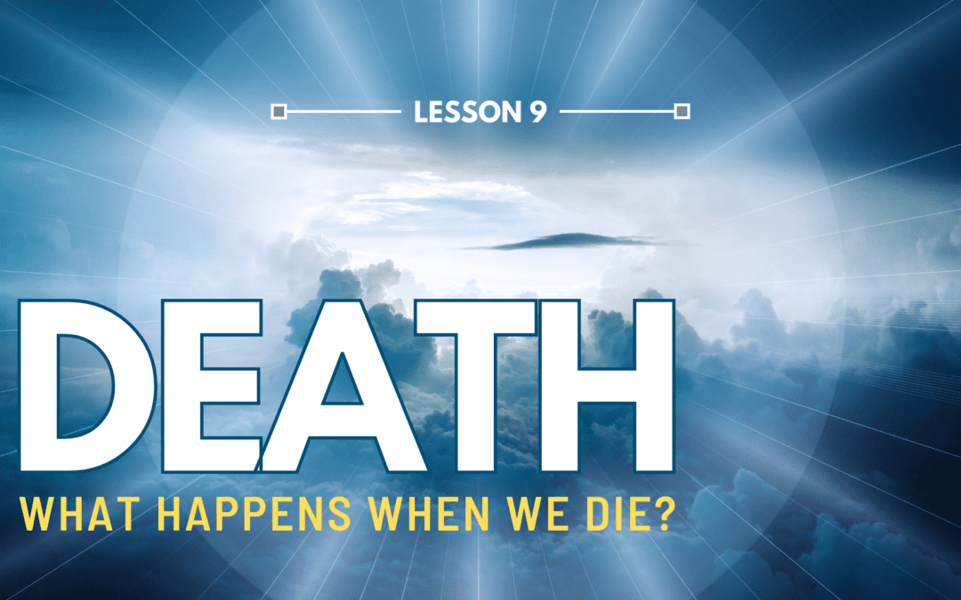LESSON 9 – What Happens When We Die? | The Last Crisis Bible Study Series